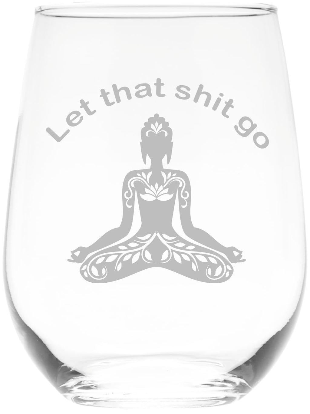Funny Yoga Stemless Wine Glass - Buddha Let that Sht Go Yoga Gift