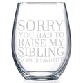 Gifts for moms, or gifts for dads Sorry You Had To Raise My Sibling - Your Favorite Funny Wine Glass Gift! 21 ounce