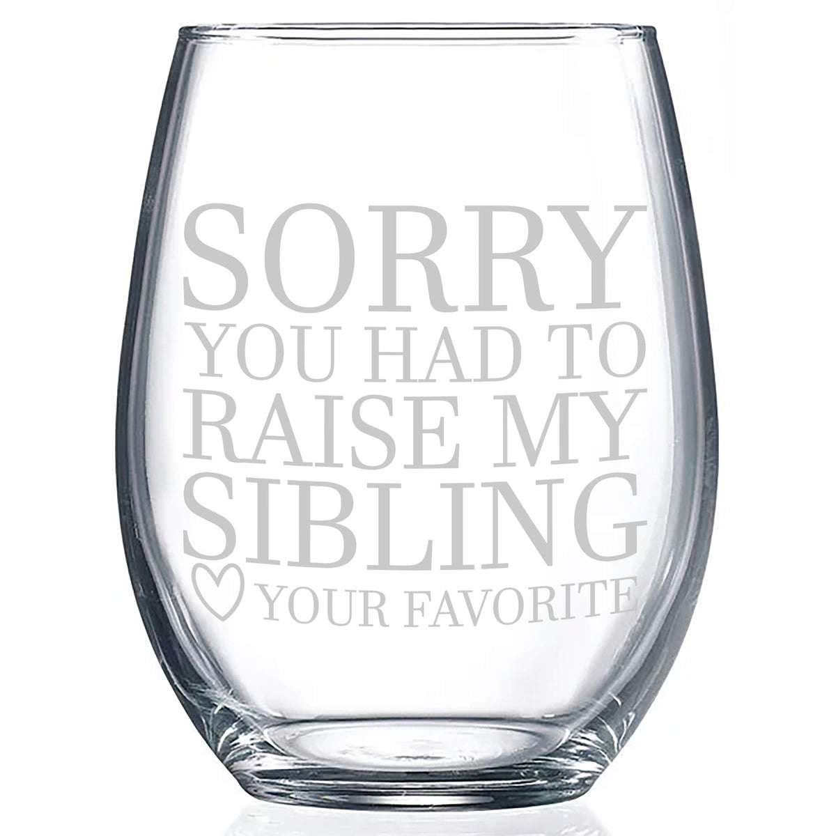 Gifts for moms, or gifts for dads Sorry You Had To Raise My Sibling - Your Favorite Funny Wine Glass Gift! 21 ounce