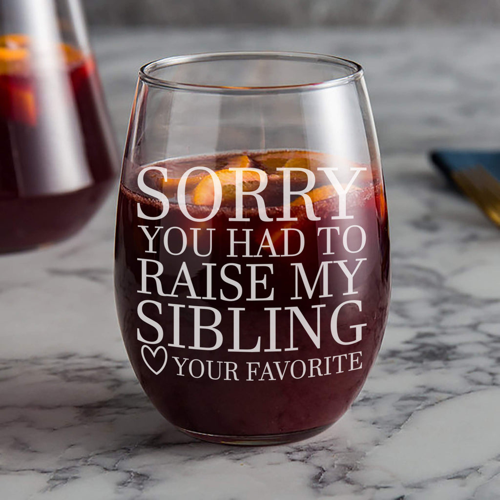 Gifts for moms, or gifts for dads Sorry You Had To Raise My Sibling - Your Favorite Funny Wine Glass Gift! 21 ounce