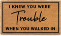 I Knew Your Were Trouble When You Walked In Door Mat 30x17 Inch Coir | Funny Home Decor, Fan-Inspired Design, Pop