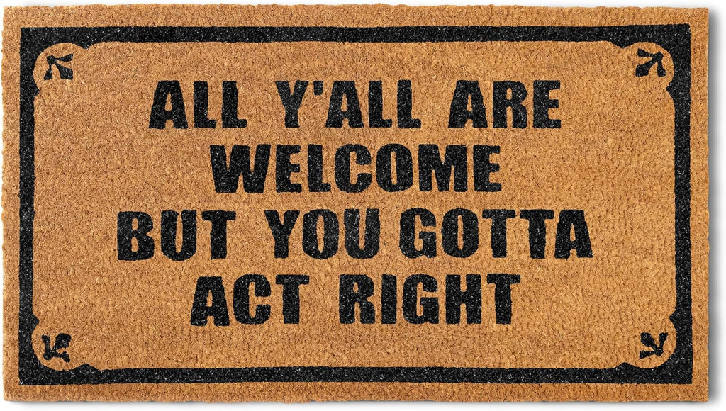 You Gotta Act Right Door Mat 30x17 Inch, Funny Welcome Mat Coir Doormat | Funny Home Decor, Conversation Starter