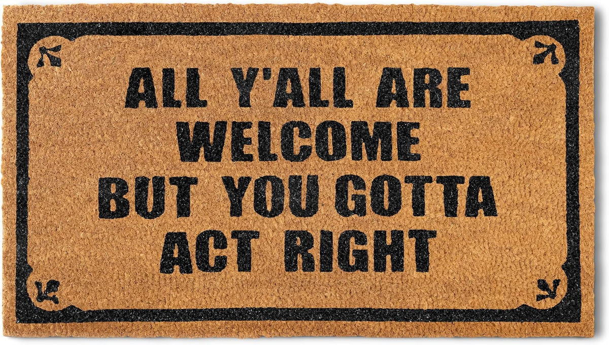 You Gotta Act Right Door Mat 30x17 Inch, Funny Welcome Mat Coir Doormat | Funny Home Decor, Conversation Starter